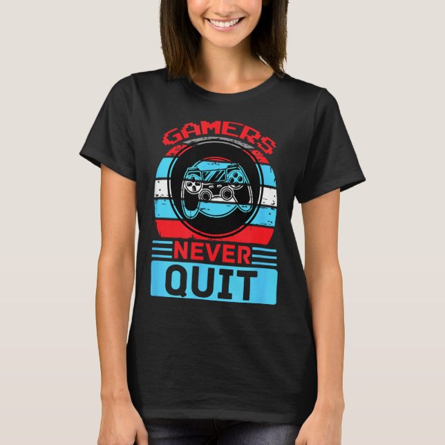 Gamers Never Quit Funny Gaming Quotes Gift For Rpg T Shirt (Framsida)