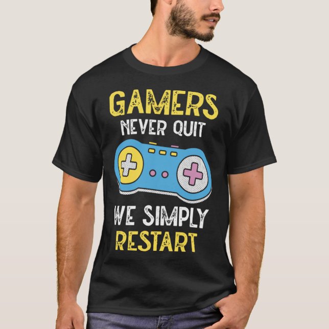 Gamers Never Stop We Simply Restart Nerd Gaming T Shirt (Framsida)