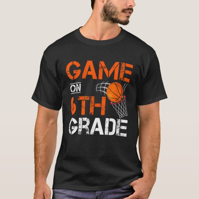 Games On Sixth Grade Basketball First Day Of Schoo T Shirt (Framsida)