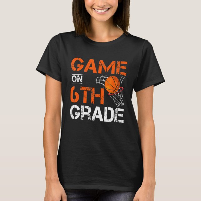 Games On Sixth Grade Basketball First Day Of Schoo T Shirt (Framsida)