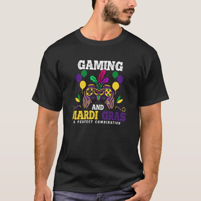 Gaming and mardi gras a perfect combination  4 t shirt (Framsida)
