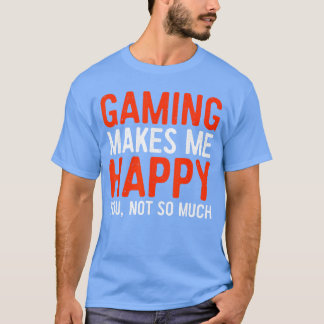 Gaming gör mig glad, dig inte så mycket videospela t shirt