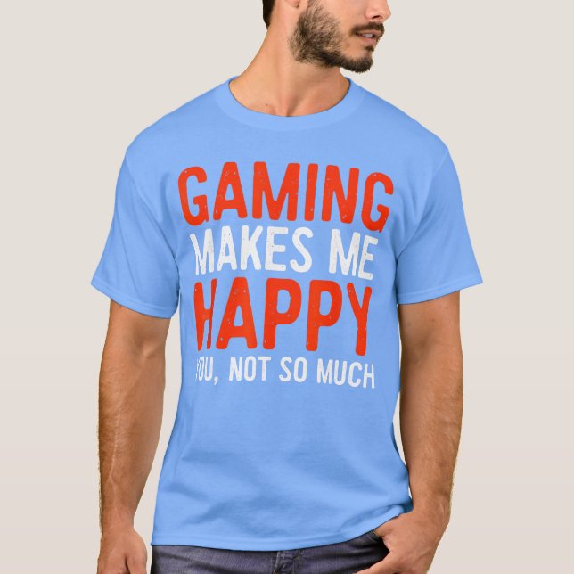 Gaming gör mig glad, dig inte så mycket videospela t shirt (Framsida)