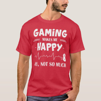 Gaming gör mig glad Du inte så mycket present vint T Shirt