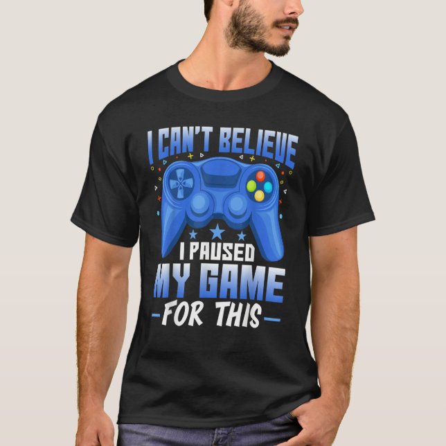 Gaming I Paused My Game for This   Video Game T Shirt (Framsida)