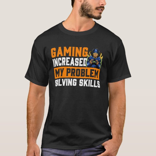 Gaming Increased My Problem Solving Skills  Gaming T Shirt (Framsida)