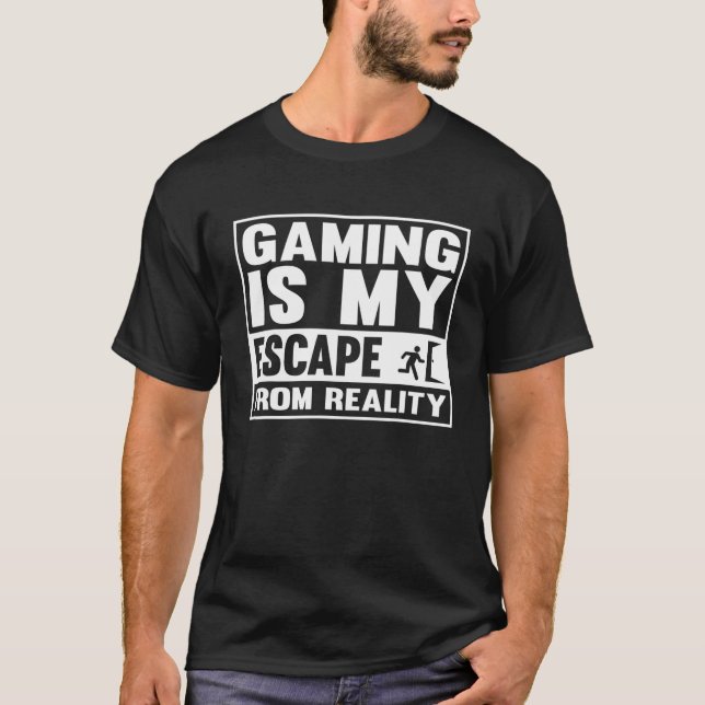 Gaming Is My Escape From Reality, Gamer Gaming T Shirt (Framsida)
