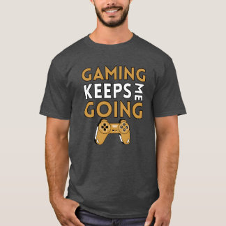 GAMING KEEPS ME GOING friends funny T Shirt