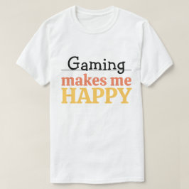 Gaming Makes Me Happy Quote Vibrant Modern Gamer T Shirt