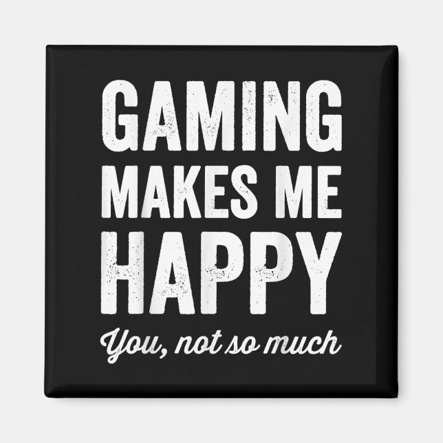 Gaming Makes Me Happy You Not So Much Funny Gamer  Magnet (Framsidan)