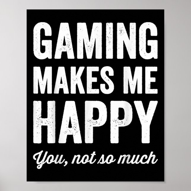 Gaming Makes Me Happy You Not So Much Funny Gamer  Poster (Framsidan)