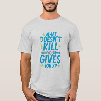 Gaming Quote Design – What Doesn’t Kill You Gives  T Shirt