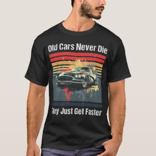 Gamla bilar dör aldrig, de blir bara snabbare t shirt