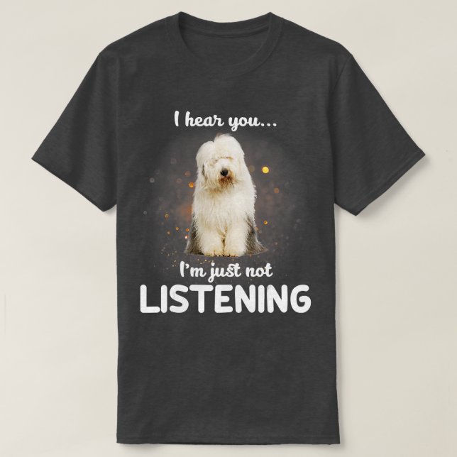 Gamla engelska Sheepdog jag hör att du inte lyssna T Shirt (Design framsida)