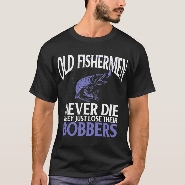 Gamla Fiskare Dör Aldrig De Bara Tappar Sin Bobbe T Shirt (Framsida)