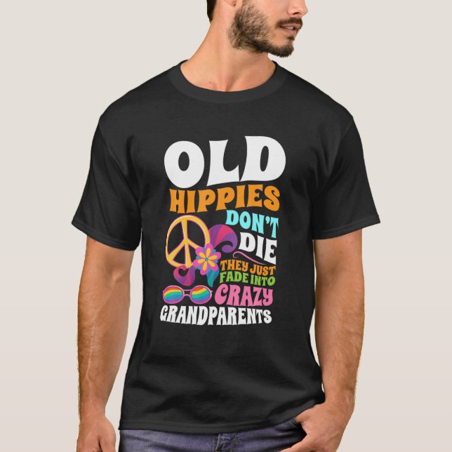 Gamla hippies dör inte.. de kommer bara in i Crazy T Shirt (Framsida)