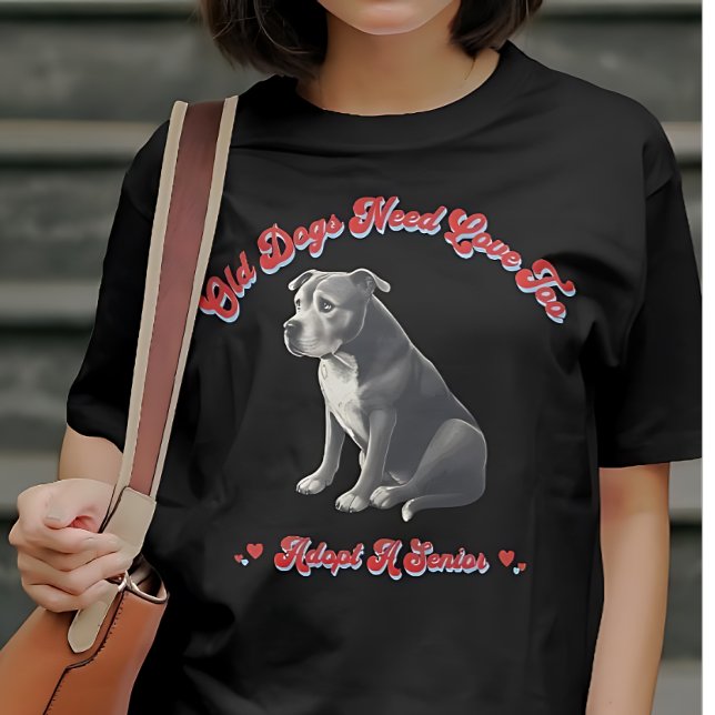 Gamla Hundar behöver Kärlek för att anta en högre  T Shirt (Skapare uppladdad)