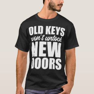 Gamla nycklar låser inte upp nya dörrar t shirt