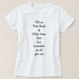 Gamla som Träd Bark... Lovable som.. Kvinnors T Shirt