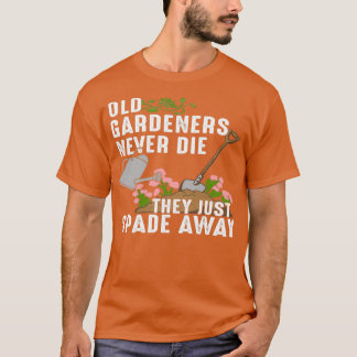 Gamla trädgårdsmästare dör aldrig.. de bara pratar t shirt