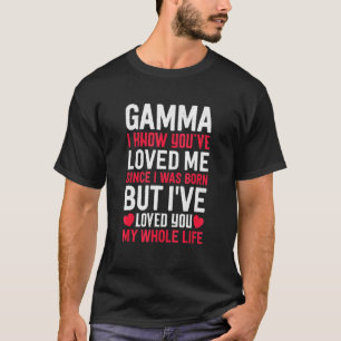 Gamma du har älskat mig sen jag föddes t shirt