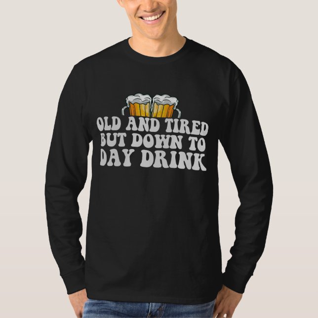 Gammal och trött men rinnande till dags dato Drick T Shirt (Framsida)