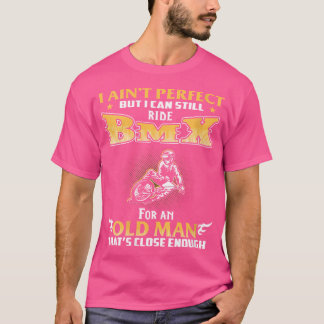Gammal Perfekt kan fortfarande rida Bmx T Shirt