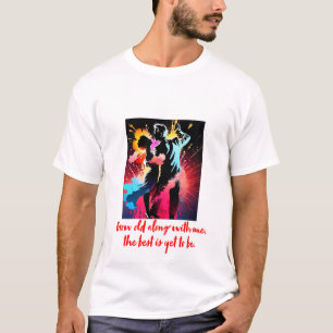 Gammal tillsammans med mig är det bästa ännu inte t shirt
