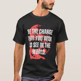 Gandhi-citatet är förändringen av Gandhi-citatteck T Shirt