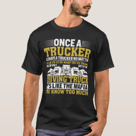 Gång A Trucker är alltid en lastbilschaufför som k T Shirt