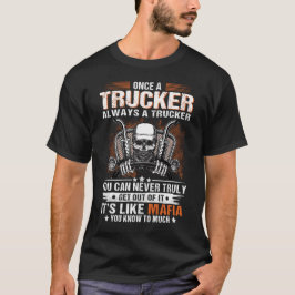 Gång A Trucker är alltid en lastbilschaufför som k T Shirt