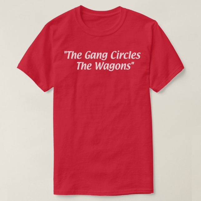 Gang Circles the Wagons T Shirt (Design framsida)