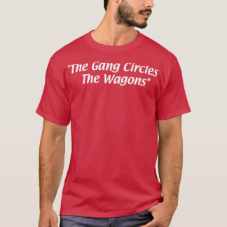 Gang Circles the Wagons T Shirt