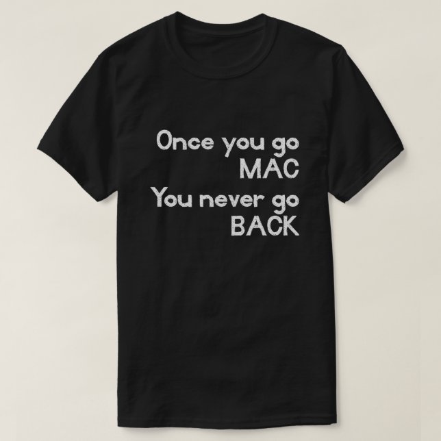 Gång du går till MAC Du går aldrig tillbaka till A Tee (Design framsida)