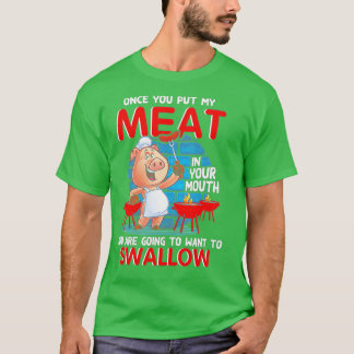Gång du la min Kött i ditt munsfunna BBQ () T Shirt