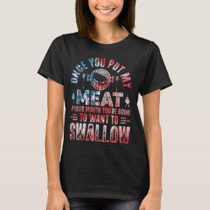 Gång du lägger min kött i munnen du ska bli t shirt