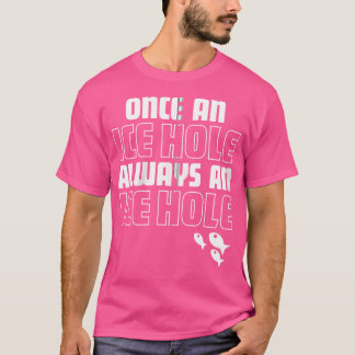 Gång en isfisk i Hål alltid en isfisk i Hål T Shirt