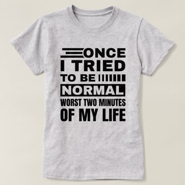 Gång jag försökte vara normal | Funny Sarkastic Qu T Shirt (Design framsida)