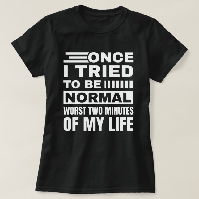 Gång jag försökte vara normal | Sarkastic Funny Qu T Shirt (Design framsida)
