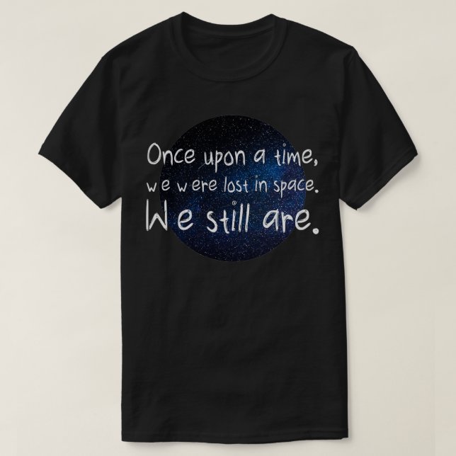 Gång när vi var borttappad i rymden Vi är fortfara T Shirt (Design framsida)