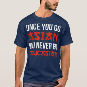 Gång You Go Asian You Go Caucasian T Shirt F