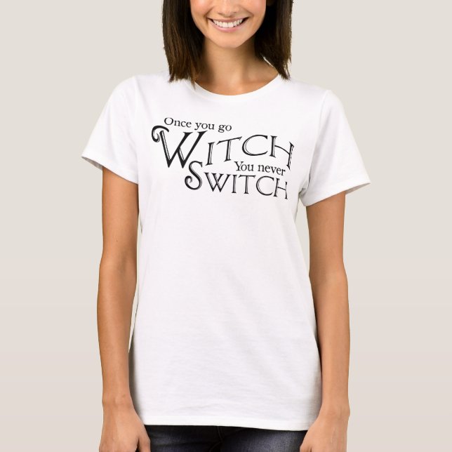 Gången du går, Witch, du byter aldrig, Witch, Wicc T Shirt (Framsida)