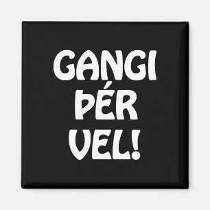 GANGI ÞÉR VEL! LYCKA TILL! Isländskt språk Magnet
