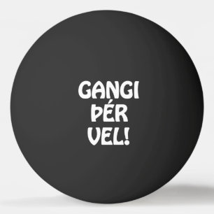GANGI ÞÉR VEL! LYCKA TILL! Isländskt språk Pingisboll