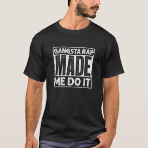 Gangsta Rap fick mig att göra det på ett fantastis T Shirt