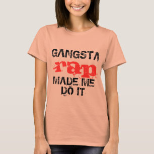 Gangsta rappar gjorde mig att göra det, rolig t shirt