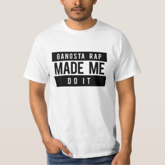 Gangsta rappar gjorde mig att göra det skjortan tee shirt