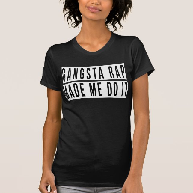 Gangsta rappar gjorde mig att göra det t-shirt (Framsida)