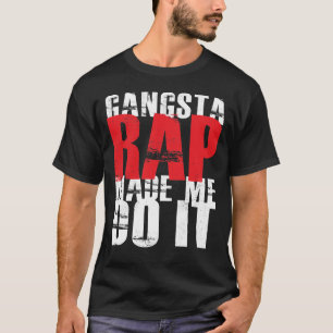 Gangsta rappar gjorde mig att göra det - vit tee shirt