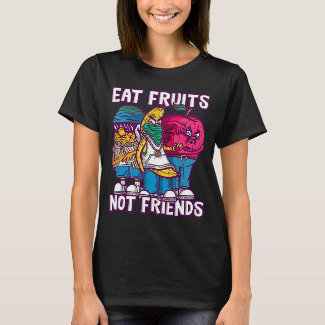 Gangster Fruits Eat Fruits Eat Fruits not Friends  T Shirt (Framsida)